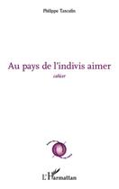 Couverture du livre « Au pays de l'indivis aimer ; cahier » de Philippe Tancelin aux éditions Editions L'harmattan