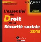 Couverture du livre « L'essentiel du droit de la sécurité sociale (édition 2013) » de Dominique Grandguillot aux éditions Gualino