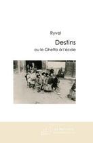 Couverture du livre « Destins ; le ghetto à l'école » de Raphael Levy Ryvel aux éditions Le Manuscrit