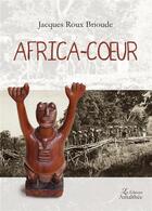 Couverture du livre « Africa-coeur » de Jacques Roux Brioude aux éditions Amalthee