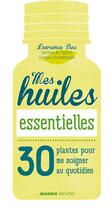 Couverture du livre « Mes huiles essentielles ; 30 plantes pour me soigner au quotidien » de  aux éditions Mango