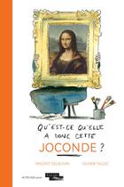 Couverture du livre « Qu'est-ce qu'elle a donc, cette Joconde ? » de Olivier Tallec et Vincent Delieuvin aux éditions Actes Sud Junior