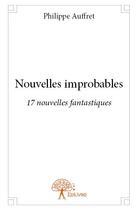 Couverture du livre « Nouvelles improbables » de Philippe Auffret aux éditions Edilivre