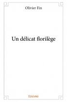 Couverture du livre « Un délicat florilège » de Olivier Fin aux éditions Edilivre