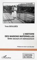 Couverture du livre « L'histoire des maisons maternelles - entre secours et redressement » de Yves Boulbes aux éditions Editions L'harmattan