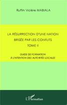 Couverture du livre « La résurrection d'une nation brisée par les conflits t.2 ; guide de formation à l'intention des autorités locales » de Ruffin Viclere Mabiala aux éditions L'harmattan