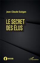 Couverture du livre « Le secret des élus » de Jean-Claude Guegan aux éditions L'harmattan