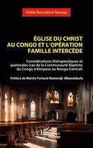 Couverture du livre « Église du christ au Congo et l'opération famille Intercède : Considérations thérapeutiques et pastorales (cas de la Communauté Baptiste du Congo à Kimpese au Kongo-Central) - Préface de Martin Fortuné Mukendji Mbandakulu » de Fidele Bavuidinsi Nsenga aux éditions L'harmattan