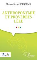 Couverture du livre « Anthroponymie et proverbes Lélé » de Moussa Sayon Kourouma aux éditions L'harmattan