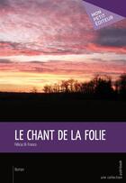 Couverture du livre « Le chant de la folie » de Felicia Di Franco aux éditions Mon Petit Editeur