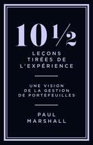 Couverture du livre « 10 1/2 leçons tirées de l'expérience : Une vision de la gestion de portefeuilles » de Paul Marshall aux éditions Valor