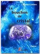 Couverture du livre « Arsène Lupin gentleman cambrioleur ; le bouchon de cristal » de Maurice Leblanc aux éditions Thriller Editions