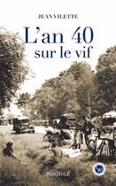 Couverture du livre « L'an 40 sur le vif » de Jean Villette aux éditions Marivole