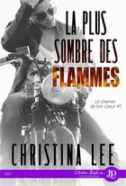 Couverture du livre « Le chemin de ton coeur t.1 ; la plus sombre des flammes » de Christina Lee aux éditions Juno Publishing