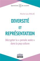 Couverture du livre « Diversité et représentation : Décrypter la « pensée woke » dans la pop culture » de Dulac Marie-Lou aux éditions Management Et Societe