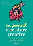 Couverture du livre « Mon journal d'écriture créative : Exercices, rituels et secrets d'écrivains pour libérer votre plume » de Valerie De Swetschin et Valérie Blondel aux éditions Eyrolles