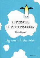 Couverture du livre « Le principe du petit pingouin » de Denis Doucet aux éditions Marabout