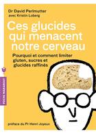 Couverture du livre « Ces glucides qui menacent notre cerveau - pourquoi et comment limiter gluten, sucres et glucides raf » de Perlmutter Dr David aux éditions Marabout