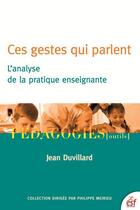 Couverture du livre « Ces gestes qui parlent ; l'analyse de la pratique enseignante » de Jean Duvillard aux éditions Esf Sciences Humaines