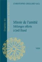 Couverture du livre « Miroir de l'amitié ; mélanges offerts à Joël Biard » de  aux éditions Vrin