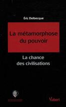 Couverture du livre « La métamorphose du pouvoir ; la chance des civilisations » de Eric Delbecque aux éditions Vuibert