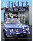 Couverture du livre « Renault 8 ; Major et Gordini ; historique, identification, évolution, restauration, entretien, entretien, conduite » de Philippe Berthonnet aux éditions Etai