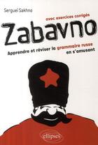 Couverture du livre « Zabavno ; apprendre et réviser la grammaire russe en s'amusant ; avec exercices corrigés » de Serguei Sakhno aux éditions Ellipses