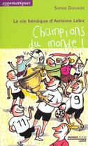 Couverture du livre « Champions Du Monde ; La Vie Heroique D'Antoine Lebic » de Sophie Dieuaide et Kitty Crowther aux éditions Mango