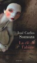 Couverture du livre « La clé de l'abîme » de Jose Carlos Somoza aux éditions Actes Sud