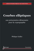 Couverture du livre « Courbes elliptiques ; une presentation elementaire pour la cryptographie » de Philippe Guillot aux éditions Hermes Science Publications