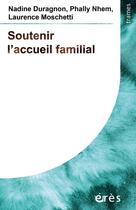 Couverture du livre « Soutenir l'accueil familial » de Nadine Duragnon et Phally Nhem et Laurence Moschetti aux éditions Eres