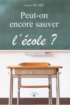 Couverture du livre « Peut-on encore sauver l'école ? » de Louis Musso aux éditions Le Livre Actualite
