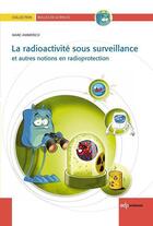 Couverture du livre « Radioactivité sous surveillance ; et autres notions en radioprotection » de Marc Ammerich aux éditions Edp Sciences