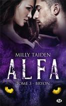 Couverture du livre « A.L.F.A. Tome 3 : Bryon » de Milly Taiden aux éditions Milady