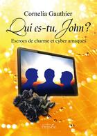 Couverture du livre « Qui es-tu, John ? ; escrocs de charme et cyber arnaques » de Cornelia Gauthier aux éditions Persee