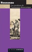Couverture du livre « Rousseau ; les paradoxes de l'autonomie démocratique » de Celine Spector aux éditions Michalon