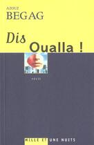 Couverture du livre « Dis Oualla ! » de Azouz Begag aux éditions Mille Et Une Nuits