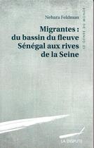 Couverture du livre « Migrantes : du bassin du fleuve Sénégal aux rives de la Seine » de Nehara Feldman aux éditions Dispute