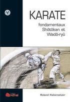 Couverture du livre « Karaté ; fondamentaux shotokan et wado-ryu » de Roland Habersetzer aux éditions Budo