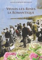 Couverture du livre « Veules-les-Roses la romantique » de M. Miquel-Regnauld aux éditions Charles Corlet