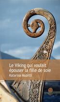 Couverture du livre « Le viking qui voulait épouser la fille de soie » de Katarina Mazetti aux éditions Gaia