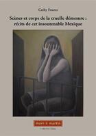 Couverture du livre « Scènes et corps de la cruelle démesure : récits de cet insoutenable Mexique » de Cathy Fourez aux éditions Mare & Martin