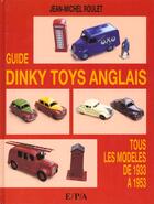 Couverture du livre « Guide Dinky Toys Anglais 1933-1953 » de Jean-Michel Roulet aux éditions Epa
