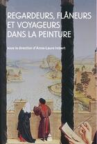 Couverture du livre « Regardeurs, flaneurs et voyageurs dans la peinture » de Imbert Anne-Laure aux éditions Editions De La Sorbonne