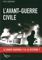 Couverture du livre « L'avant-guerre civile ; l'alliance du pouvoir et du chaos » de Eric Werner aux éditions Xenia