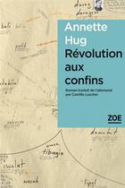 Couverture du livre « Révolution aux confins » de Annette Hug aux éditions Zoe