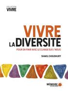 Couverture du livre « Vivre la diversité ; pour en finir avec le clivage eux/nous » de Shakil Choudhury aux éditions Memoire D'encrier