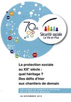 Couverture du livre « La protection sociale au XXe siècle : quel heritage ? des défis d'hier aux chantiers de demain » de Comite D'Histoire De La Securite Sociale aux éditions Comite D'histoire De La Securite Sociale