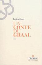 Couverture du livre « Un conte du Graal » de Eugene Green aux éditions Diabase