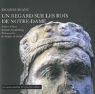 Couverture du livre « Un regard sur les rois de Notre-Dame » de Jacques Blanc aux éditions Le Preau Des Collines